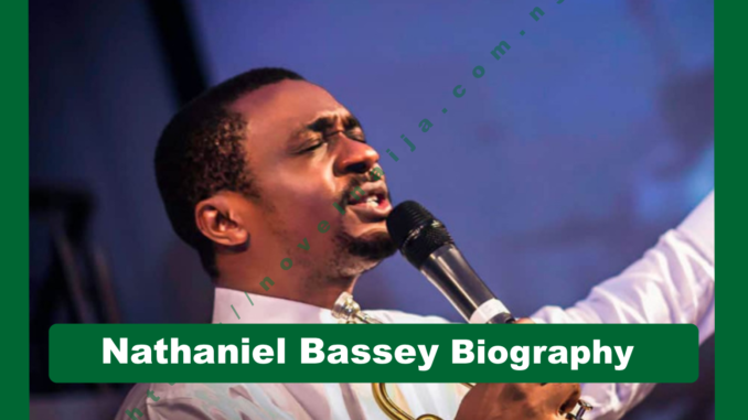Nathaniel Bassey Biography